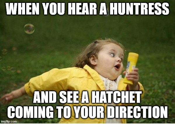 A survivors nightmare | WHEN YOU HEAR A HUNTRESS; AND SEE A HATCHET COMING TO YOUR DIRECTION | image tagged in memes,chubby bubbles girl,dead by daylight,survivor,twitch | made w/ Imgflip meme maker