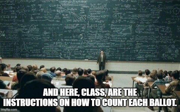 Ballot Counting | AND HERE, CLASS, ARE THE INSTRUCTIONS ON HOW TO COUNT EACH BALLOT. | image tagged in chalkboard | made w/ Imgflip meme maker