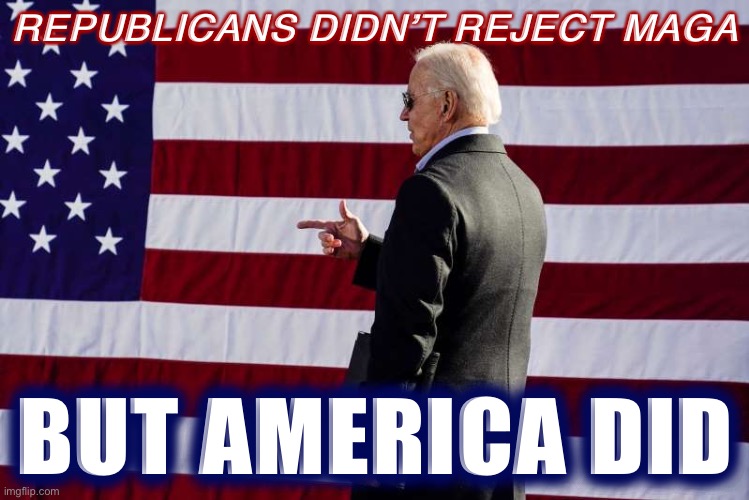 Republicans didn’t defeat MAGA this election, but we did. | REPUBLICANS DIDN’T REJECT MAGA; BUT AMERICA DID | image tagged in joe biden sunglasses flag,election 2020,2020 elections | made w/ Imgflip meme maker
