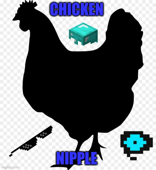 chickens | CHICKEN; NIPPLE | image tagged in chicken | made w/ Imgflip meme maker