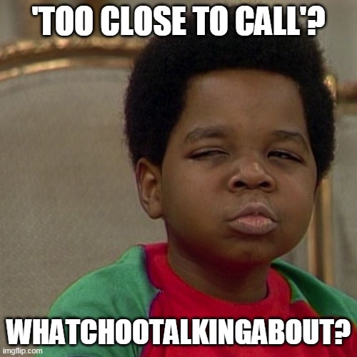 Arnold wants to know | 'TOO CLOSE TO CALL'? WHATCHOOTALKINGABOUT? | image tagged in different strokes,election 2020,results | made w/ Imgflip meme maker