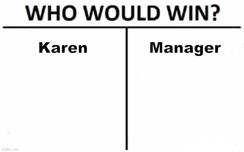 Who Would Win | Karen; Manager | image tagged in memes,who would win | made w/ Imgflip meme maker
