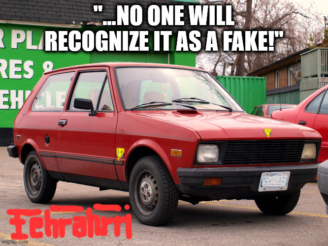 "...NO ONE WILL RECOGNIZE IT AS A FAKE!" | made w/ Imgflip meme maker