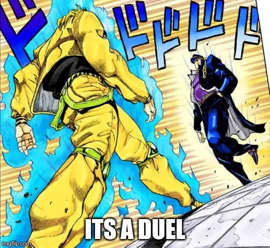 Jojo's Walk | ITS A DUEL | image tagged in jojo's walk | made w/ Imgflip meme maker