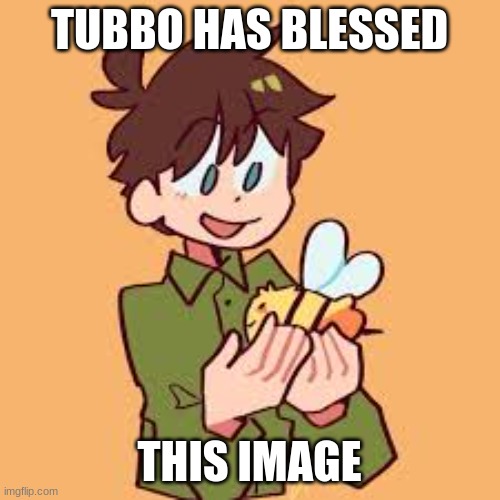 TUBBO HAS BLESSED THIS IMAGE | made w/ Imgflip meme maker