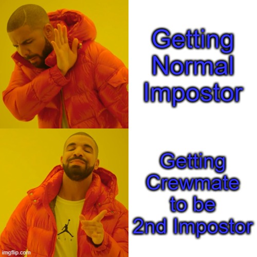 Lol some people just like impostor :D | Getting Normal Impostor; Getting Crewmate to be 2nd Impostor | image tagged in memes,drake hotline bling | made w/ Imgflip meme maker