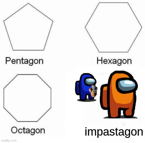 Pentagon Hexagon Octagon | impastagon | image tagged in memes,pentagon hexagon octagon | made w/ Imgflip meme maker