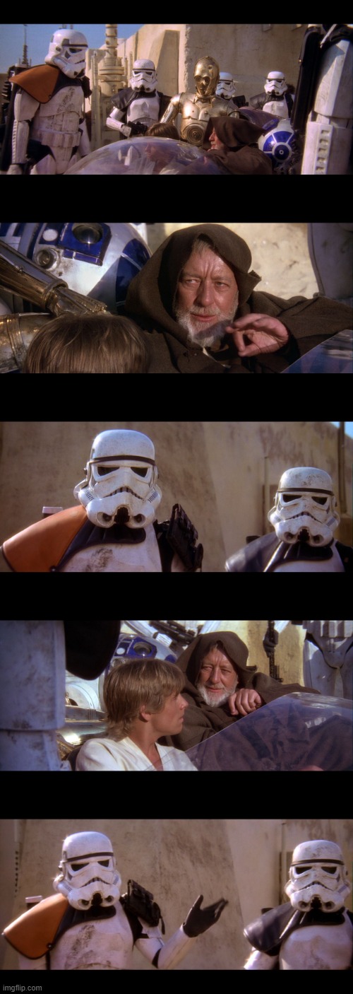 these aren't the droids you're looking for | image tagged in star wars,a new hope,obi wan,speeder,droids | made w/ Imgflip meme maker