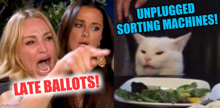 woman yelling at cat cropped | UNPLUGGED
SORTING MACHINES! LATE BALLOTS! | image tagged in woman yelling at cat cropped,usps,voter fraud,conservative hypocrisy,trump 2020 | made w/ Imgflip meme maker