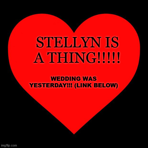 YAY!!!!!! (Stella and T27) | STELLYN IS A THING!!!!! WEDDING WAS YESTERDAY!!! (LINK BELOW) | image tagged in heart | made w/ Imgflip meme maker