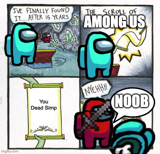 Among us SImp | AMONG US; NOOB; You Dead Simp | image tagged in memes,the scroll of truth | made w/ Imgflip meme maker