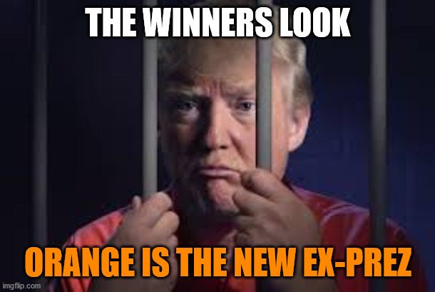 Trump jail | THE WINNERS LOOK ORANGE IS THE NEW EX-PREZ | image tagged in trump jail | made w/ Imgflip meme maker