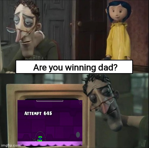 Right in the feels | Are you winning dad? | image tagged in coraline dad,funny,memes,geometry dash,humor | made w/ Imgflip meme maker