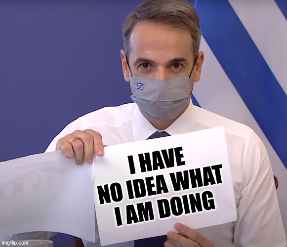 mitsotakis_lockdown | I HAVE NO IDEA WHAT I AM DOING | image tagged in mitsotakis_lockdown | made w/ Imgflip meme maker