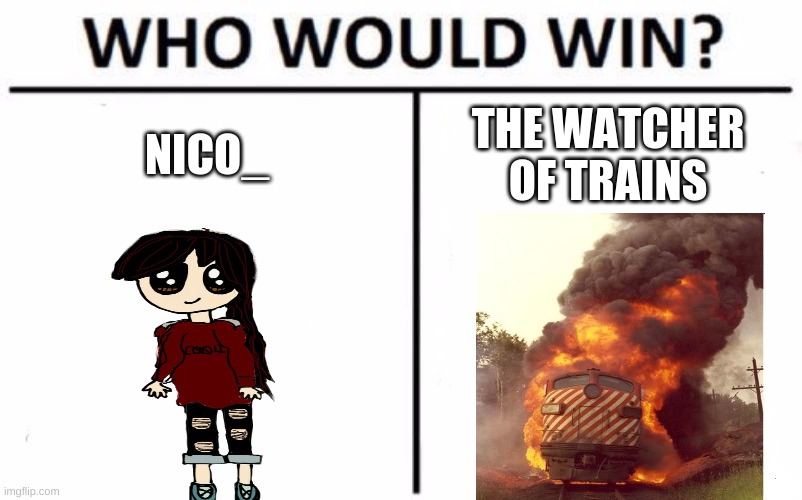 who would win | NICO_; THE WATCHER OF TRAINS | image tagged in memes,who would win,nico_,trainwatcher | made w/ Imgflip meme maker