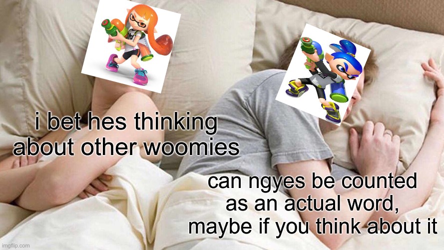 I Bet He's Thinking About Other Women | i bet hes thinking about other woomies; can ngyes be counted as an actual word, maybe if you think about it | image tagged in memes,i bet he's thinking about other women | made w/ Imgflip meme maker