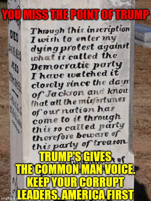 Natty Grigsby Died in 1890. Proof the Dems were Treasonous then, too | YOU MISS THE POINT OF TRUMP; TRUMP'S GIVES THE COMMON MAN VOICE. KEEP YOUR CORRUPT LEADERS. AMERICA FIRST | image tagged in vince vance,memes,democrats,party of hate,treason,corruption | made w/ Imgflip meme maker