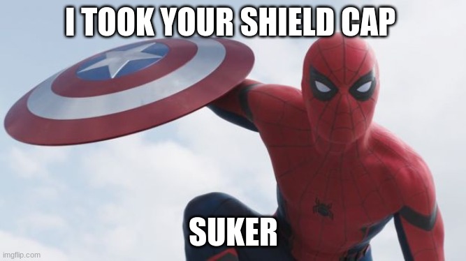 Spider Man Civil War | I TOOK YOUR SHIELD CAP; SUKER | image tagged in spider man civil war | made w/ Imgflip meme maker