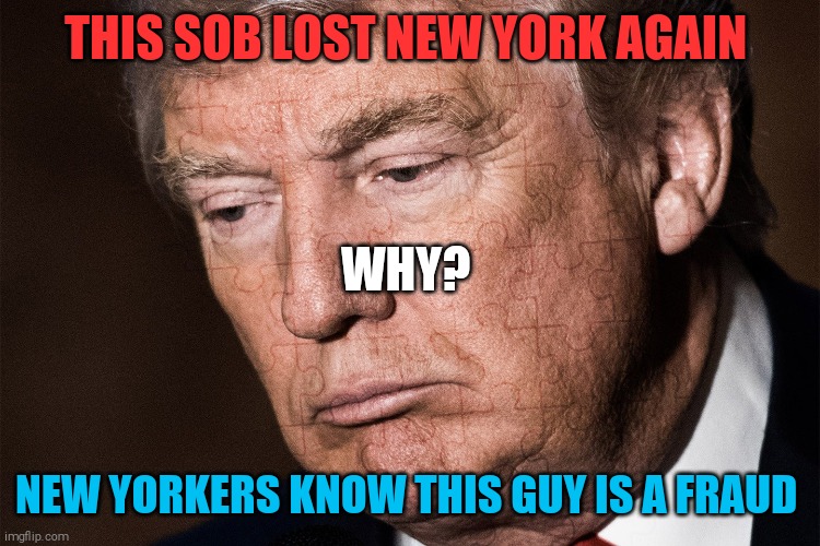 President spray tan is a loser. | THIS SOB LOST NEW YORK AGAIN; WHY? NEW YORKERS KNOW THIS GUY IS A FRAUD | image tagged in memes,donald trump,loser | made w/ Imgflip meme maker