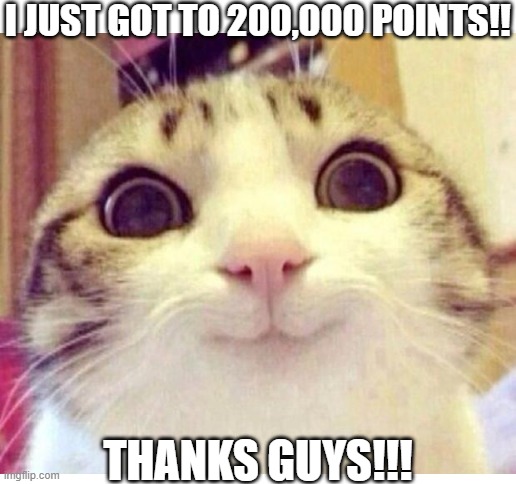 I JUST GOT TO 200,000 POINTS!! THANKS GUYS!!! | image tagged in blank white template,200000 points,new milestone | made w/ Imgflip meme maker