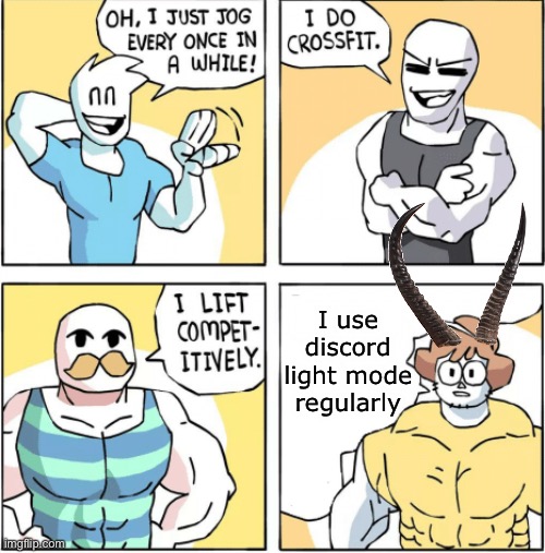 Increasingly buff | I use discord light mode regularly | image tagged in increasingly buff | made w/ Imgflip meme maker