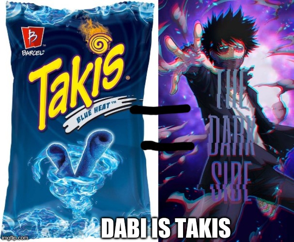 Dabi be some of dose blue fuego takis | DABI IS TAKIS | image tagged in mha,memes,funny,anime | made w/ Imgflip meme maker