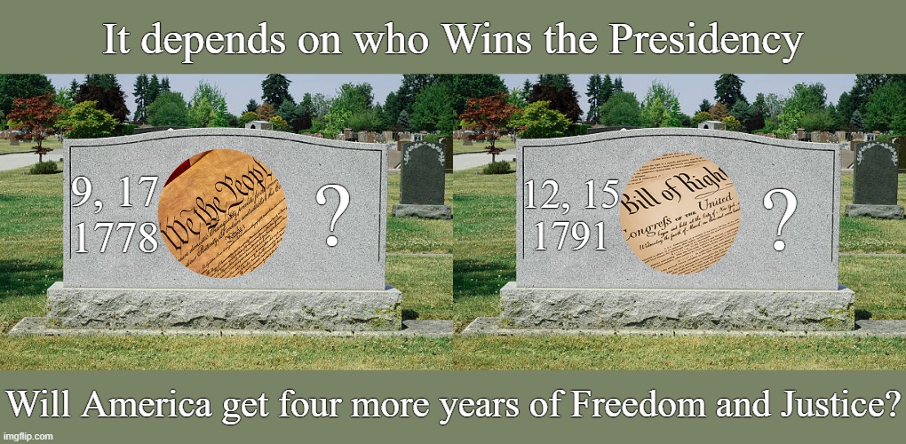 America IS great! | It depends on who Wins the Presidency; 9, 17
1778; 12, 15
1791; ? ? Will America get four more years of Freedom and Justice? | image tagged in freedom,justice,for all | made w/ Imgflip meme maker