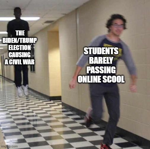 floating boy chasing running boy | THE BIDEN/TRUMP ELECTION CAUSING A CIVIL WAR; STUDENTS BARELY PASSING ONLINE SCOOL | image tagged in floating boy chasing running boy | made w/ Imgflip meme maker