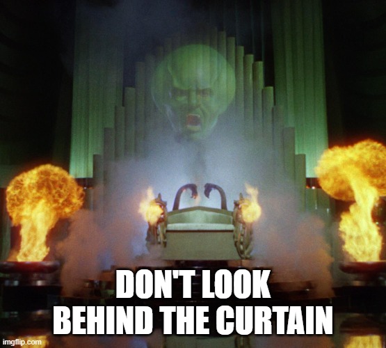 Wizard of Oz Powerful | DON'T LOOK BEHIND THE CURTAIN | image tagged in wizard of oz powerful | made w/ Imgflip meme maker