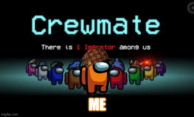 There is 1 imposter among us | ME | image tagged in there is 1 imposter among us | made w/ Imgflip meme maker