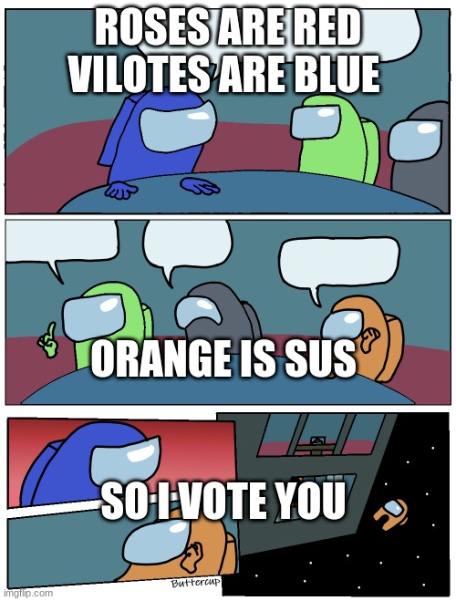 Among Us Meeting | ROSES ARE RED VILOTES ARE BLUE; ORANGE IS SUS; SO I VOTE YOU | image tagged in among us meeting | made w/ Imgflip meme maker