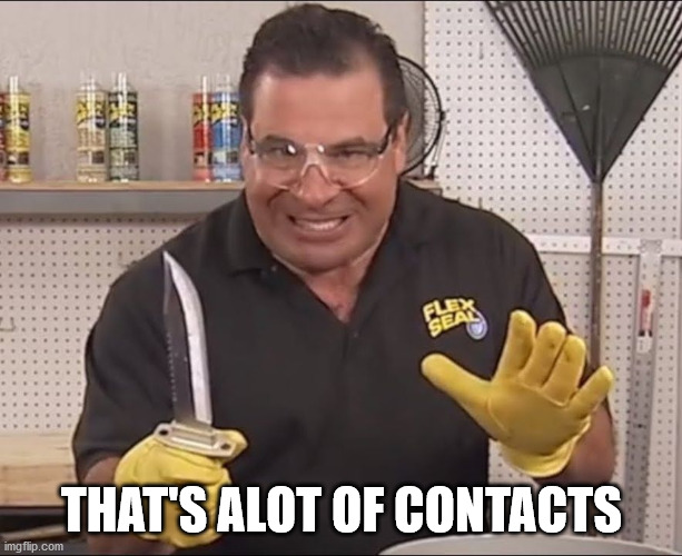 That's Alot Of Damage | THAT'S ALOT OF CONTACTS | image tagged in that's alot of damage | made w/ Imgflip meme maker