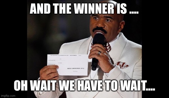 And the winner is... | AND THE WINNER IS .... OH WAIT WE HAVE TO WAIT.... | image tagged in politics,election 2020,funny memes,confused,joe biden,donald trump | made w/ Imgflip meme maker