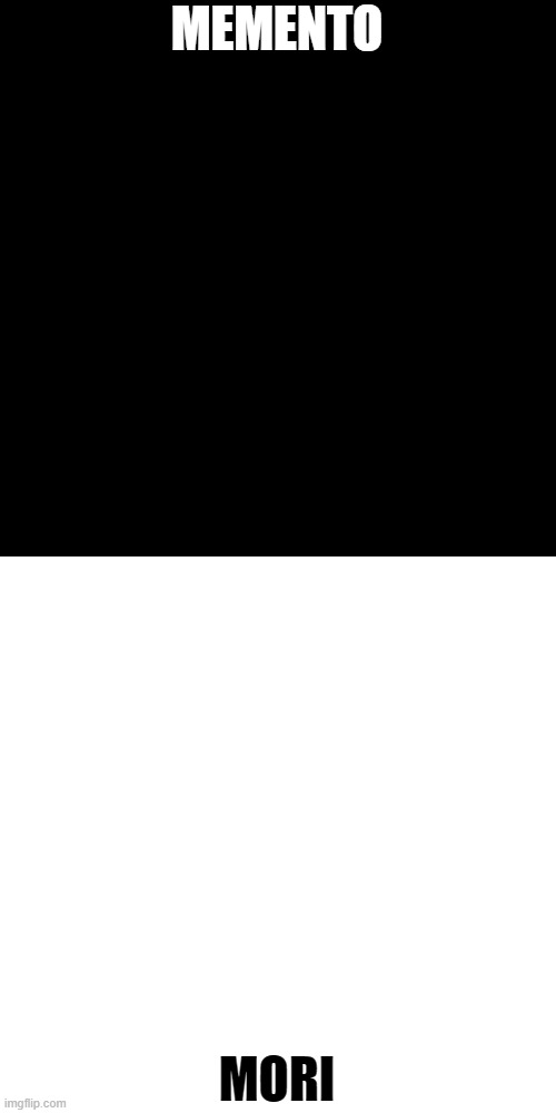 Black Blank | MEMENTO; MORI | image tagged in unus,annus | made w/ Imgflip meme maker