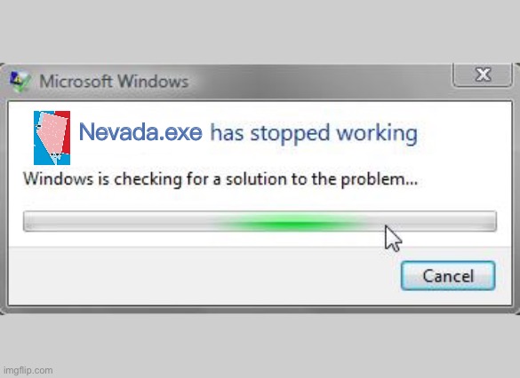 Nevada vote counting... | Nevada.exe | image tagged in words has stopped working | made w/ Imgflip meme maker