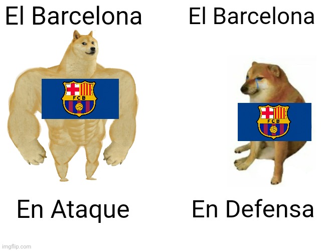 Buff Doge vs. Cheems | El Barcelona; El Barcelona; En Ataque; En Defensa | image tagged in memes,buff doge vs cheems | made w/ Imgflip meme maker