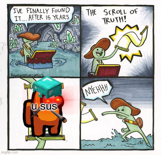 The Scroll Of Truth | u sus | image tagged in memes,the scroll of truth | made w/ Imgflip meme maker