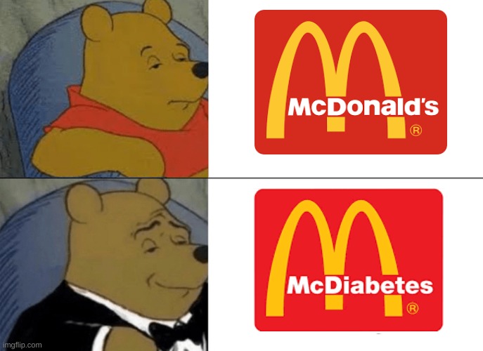 Welcome To McDiabetes, Can I Take Your Order? | image tagged in memes,tuxedo winnie the pooh | made w/ Imgflip meme maker