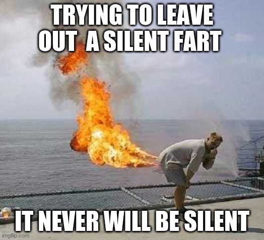 Darti Boy Meme | TRYING TO LEAVE OUT  A SILENT FART; IT NEVER WILL BE SILENT | image tagged in memes,darti boy | made w/ Imgflip meme maker