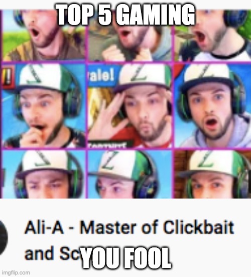 lol | TOP 5 GAMING; YOU FOOL | image tagged in funny | made w/ Imgflip meme maker