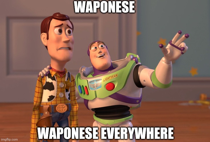 Waponese, waponese everywhere | WAPONESE; WAPONESE EVERYWHERE | image tagged in memes,x x everywhere | made w/ Imgflip meme maker