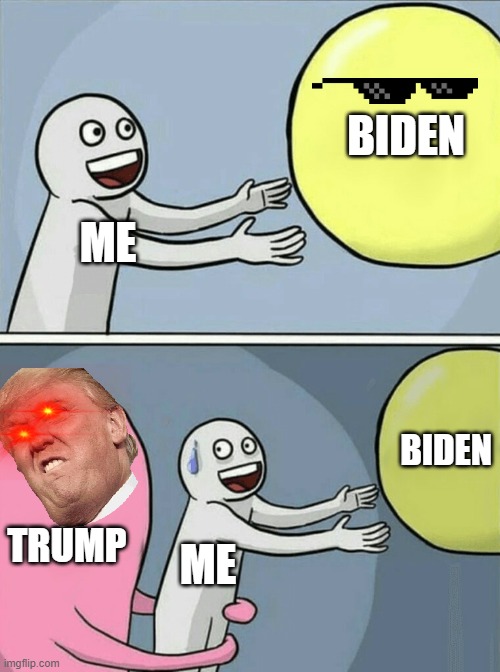 Running Away Balloon Meme | BIDEN; ME; BIDEN; TRUMP; ME | image tagged in memes,running away balloon | made w/ Imgflip meme maker