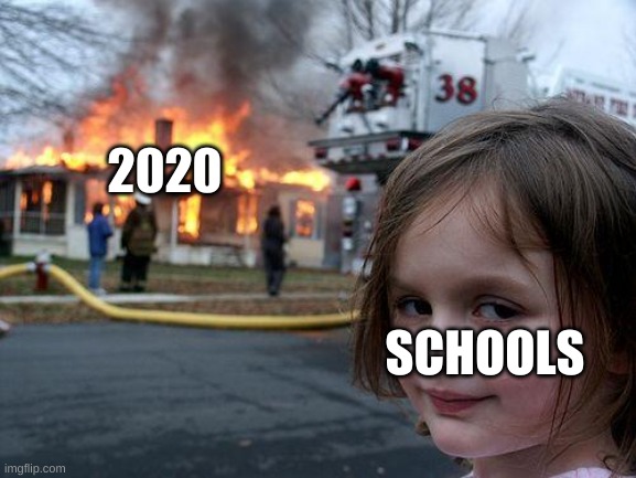 Disaster Girl | 2020; SCHOOLS | image tagged in memes,disaster girl | made w/ Imgflip meme maker