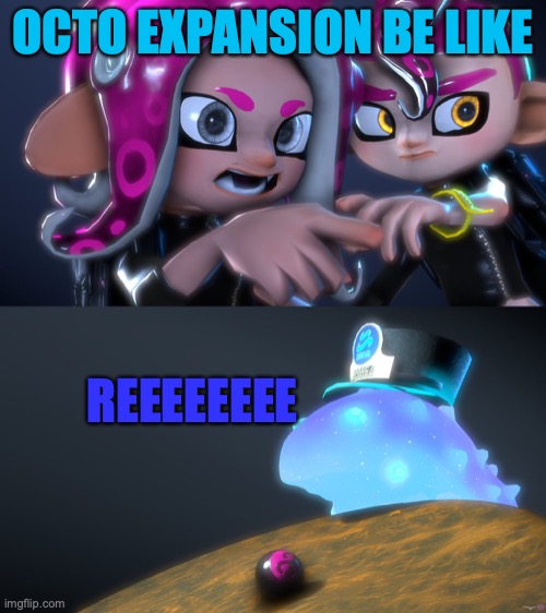 octo expansion | OCTO EXPANSION BE LIKE; REEEEEEEE | image tagged in agent 8,funny memes | made w/ Imgflip meme maker
