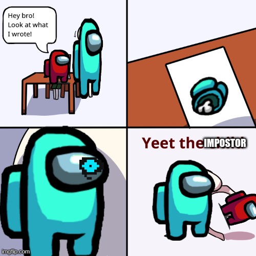 Y33333T | IMPOSTOR | image tagged in yeet the child | made w/ Imgflip meme maker