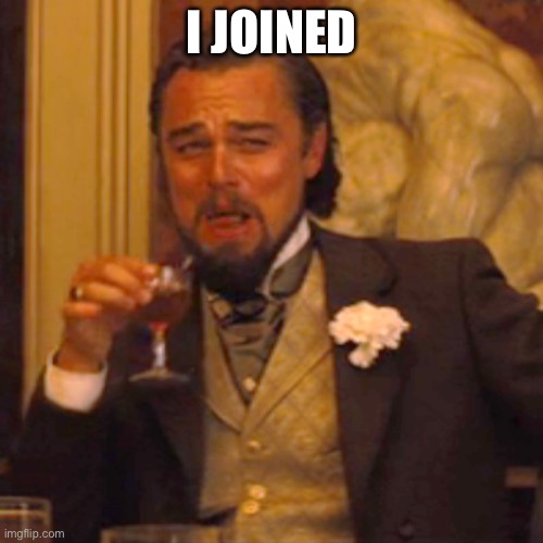 Laughing Leo | I JOINED | image tagged in memes,laughing leo | made w/ Imgflip meme maker
