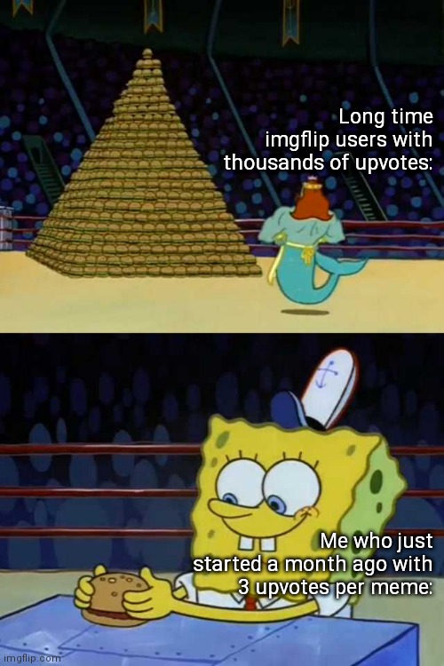 The elderly have more wisdom, or in this case more upvotes | Long time imgflip users with thousands of upvotes:; Me who just started a month ago with 3 upvotes per meme: | image tagged in king neptune vs spongebob | made w/ Imgflip meme maker