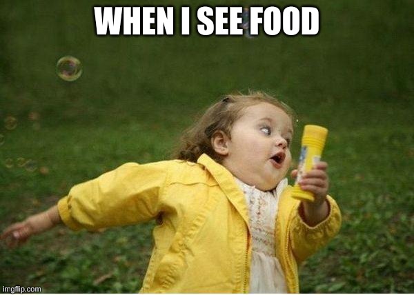 Chubby Bubbles Girl | WHEN I SEE FOOD | image tagged in memes,chubby bubbles girl | made w/ Imgflip meme maker