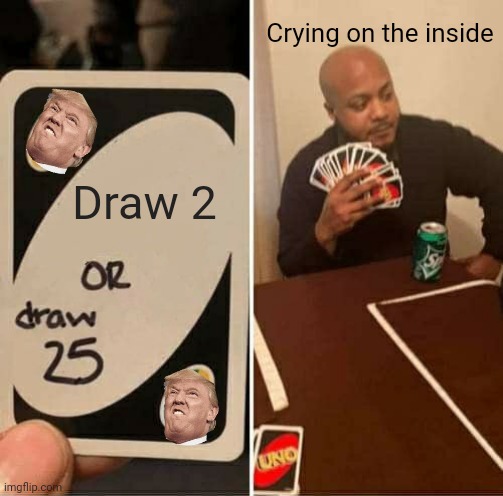 UNO Draw 25 Cards Meme | Crying on the inside; Draw 2 | image tagged in memes,uno draw 25 cards | made w/ Imgflip meme maker