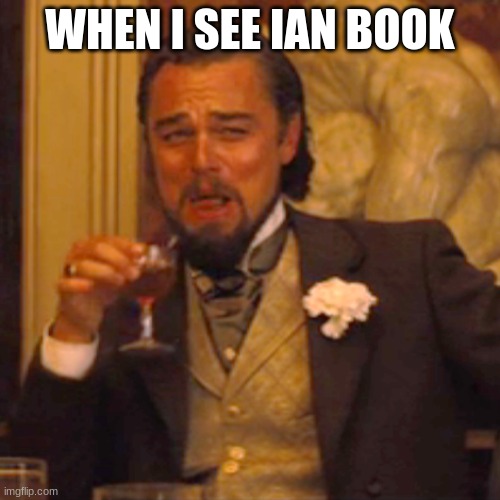 Laughing Leo Meme | WHEN I SEE IAN BOOK | image tagged in memes,laughing leo | made w/ Imgflip meme maker